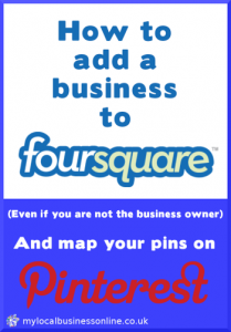 How to add a business to FourSquare (even if you are not the business owner) and map your Pins on Pinterest