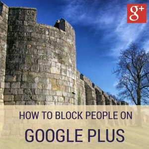 How to block people on Google Plus