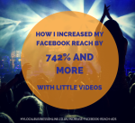 How I increased my Facebook reach by 742% and more with little videos