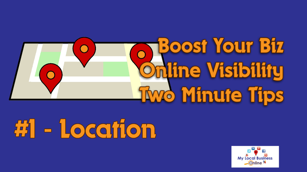 The first Boost Your Biz Online tip is Location!