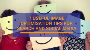 7 Useful image optimisation tips for search and social media